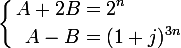\large\left\{\begin{aligned} A+2B&=2^n\\ A-B&=(1+j)^{3n}\end{aligned}\right.